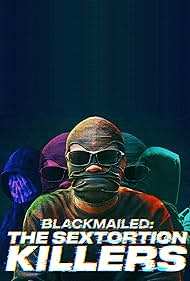 Blackmailed: The Sextortion Killers 