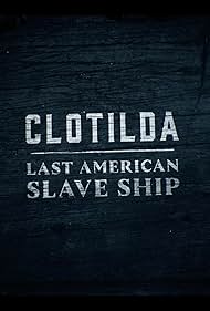 Clotilda: Last American Slave Ship 