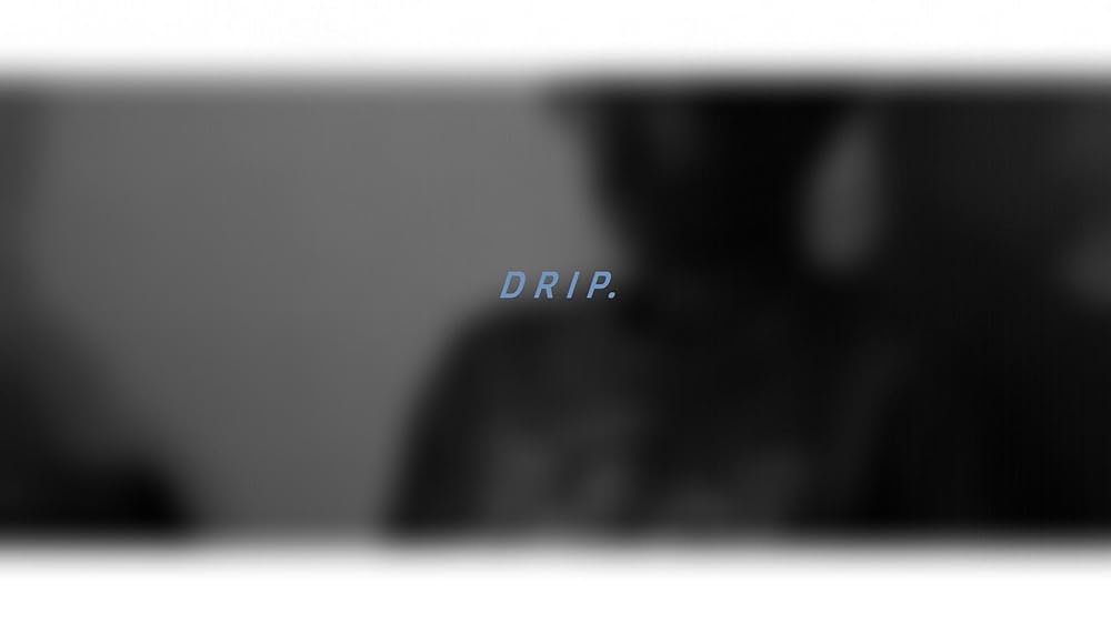 D R I P. 