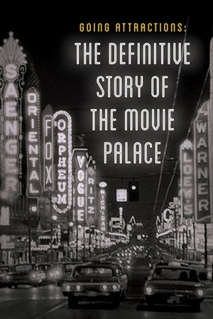Going Attractions: The Definitive Story of the Movie Palace 