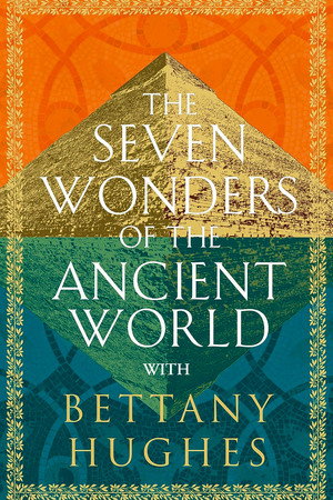 Seven Wonders of the World with Bettany Hughes 