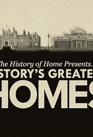 The History of Home Presents... History's Greatest Homes 