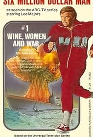 The Six Million Dollar Man: Wine, Women and War 